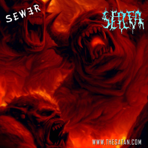 SEWER Metal is pure sonic brutality, worse than hell.
